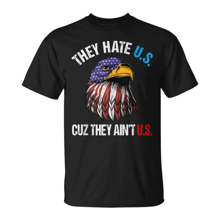 They Hate Us Cuz They Aint Us Bald Eagle Funny 4Th Of July  Unisex T-Shirt