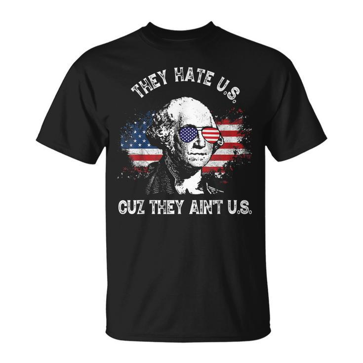 They Hate Us Cuz They Aint Us Funny 4Th Of July  Unisex T-Shirt