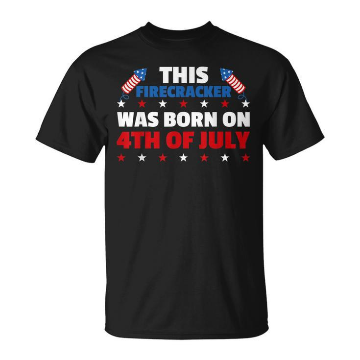 This Firecracker Was Born On The Fourth Of July Birthday  Unisex T-Shirt