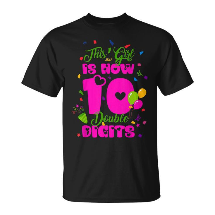 This Girl Is Now 10 Double Digits 10Th Birthday Gift  Unisex T-Shirt