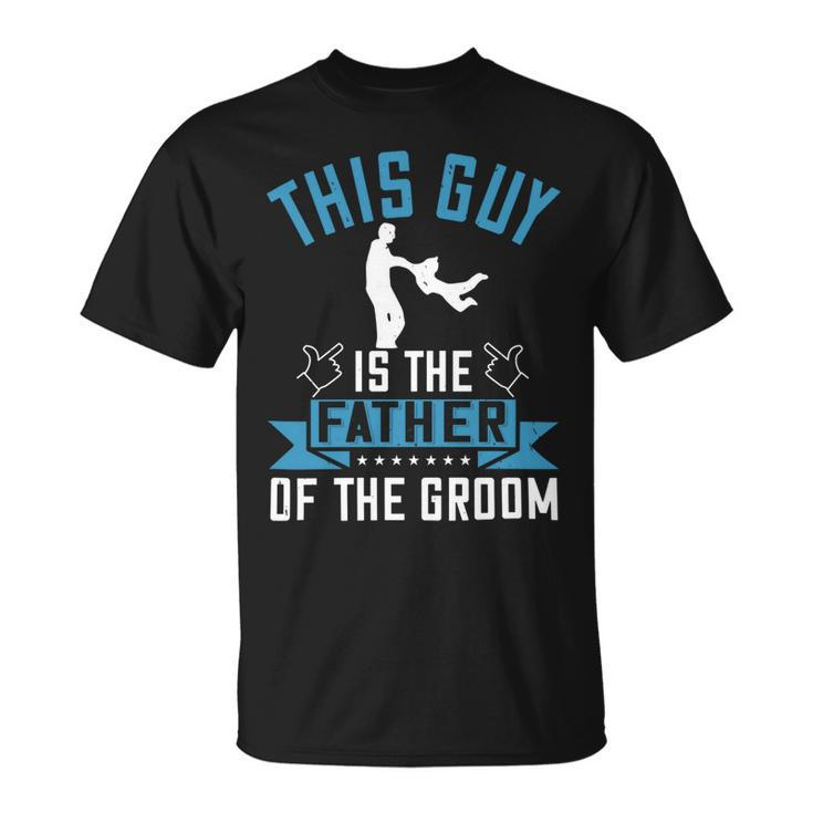 This Guy Is The Father Of The Groom Unisex T-Shirt
