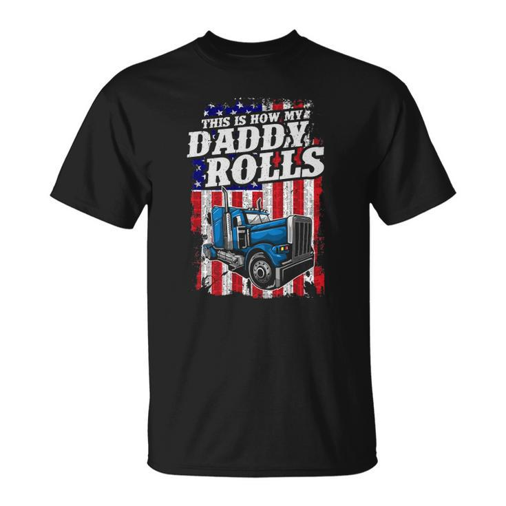 This Is How Daddy Rolls Trucker 4Th Of July Fathers Day Gift Unisex T-Shirt
