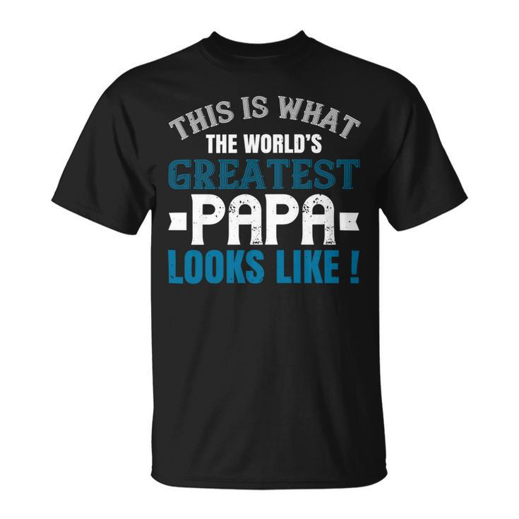 This Is What The Worlds Gratest Papa Papa T-Shirt Fathers Day Gift Unisex T-Shirt