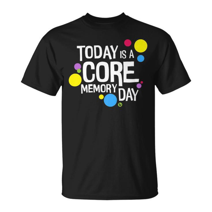 Today Is A Core Memory Day  For Men Women & Kids  258 Trending Shirt Unisex T-Shirt