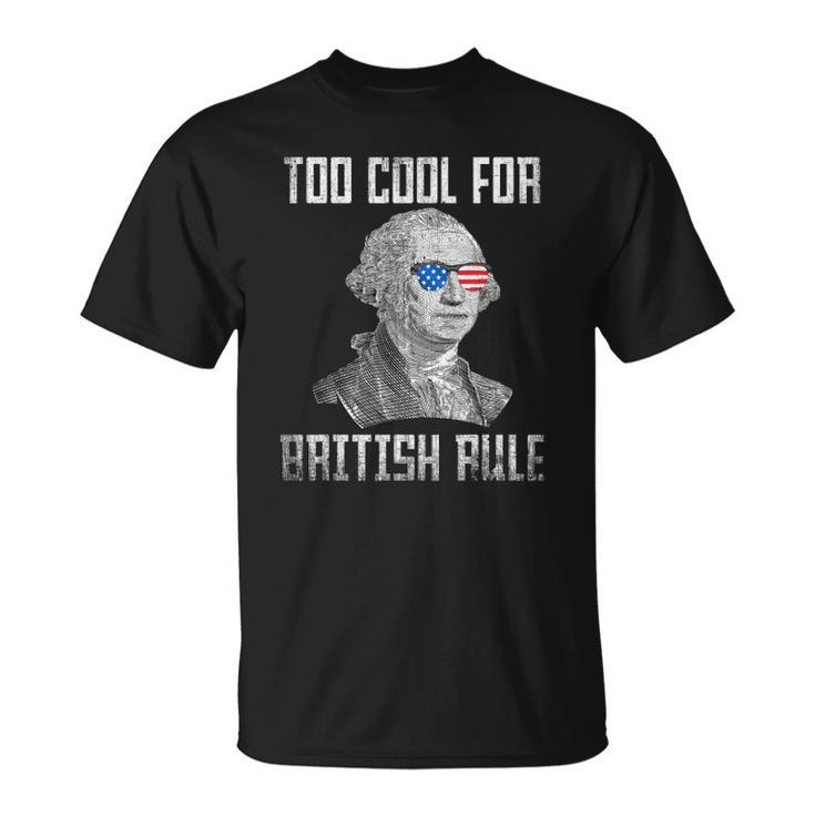 Too Cool For British Rule 4Th Of July George Washington Unisex T-Shirt