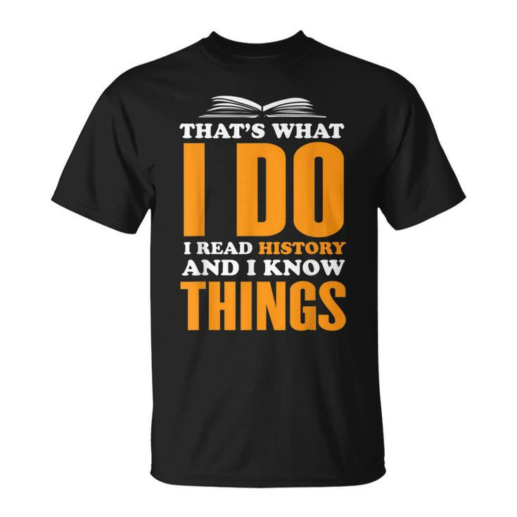 Historian Thats What I Do I Read History And I Know Things T-shirt