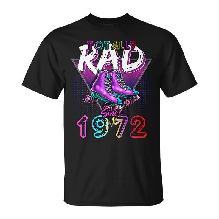 Totally Rad Since 1972 80S 50Th Birthday Roller Skating  Unisex T-Shirt