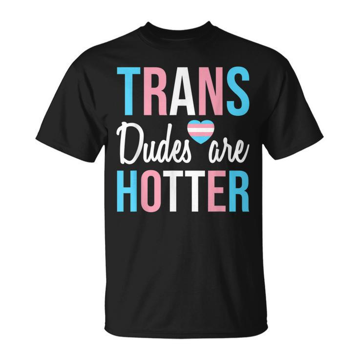 Trans Dudes Are Hotter Transgender Gay Pride Month  V2 Unisex T-Shirt