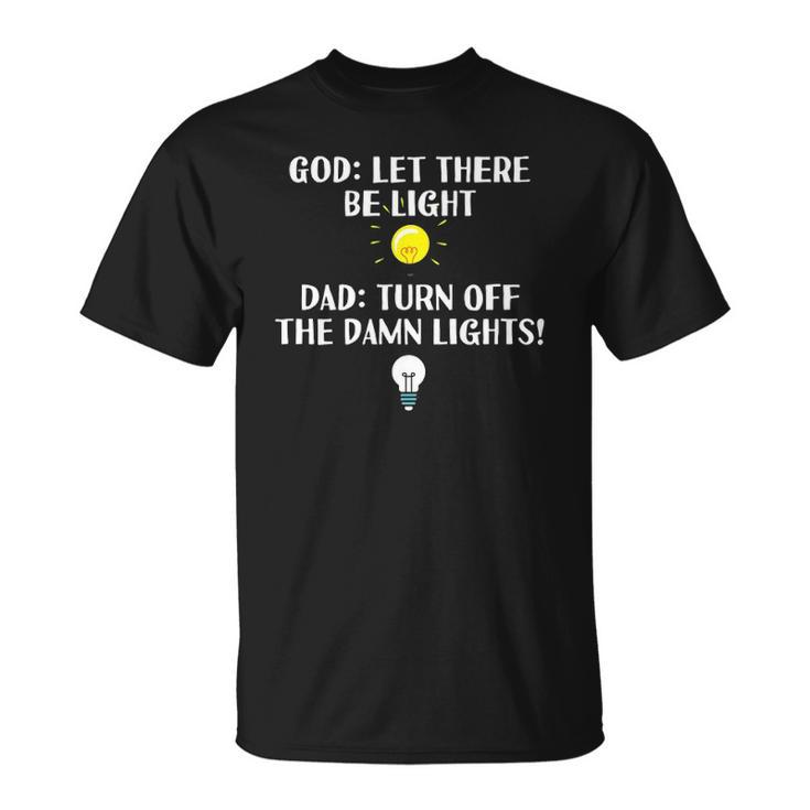 Turn Off The Damn Lights For Dad Birthday Or Fathers Day Unisex T-Shirt