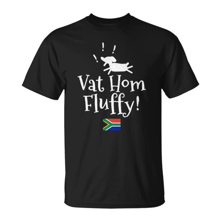 Vat Hom Fluffy Funny South African Small Dog Phrase Unisex T-Shirt