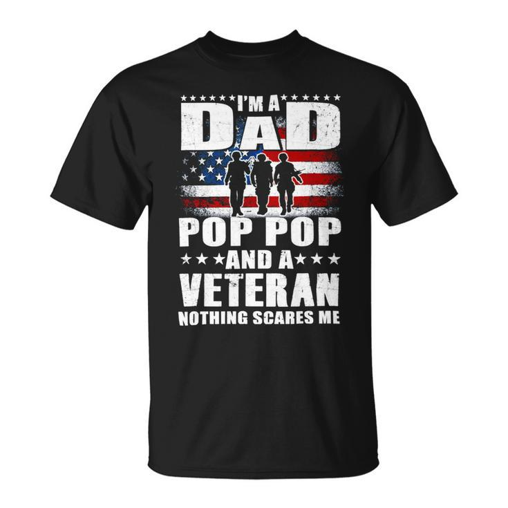 Veteran I Am A Dad A Pop Pop And A Veteran Fathers Day 544 Navy Soldier Army Military Unisex T-Shirt
