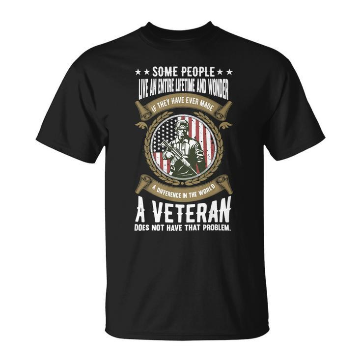 Veteran Veterans Day A Veteran Does Not Have That Problem 150 Navy Soldier Army Military Unisex T-Shirt