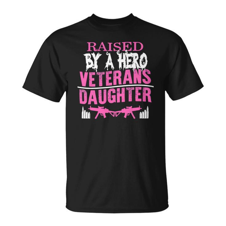 Veteran Veterans Day Raised By A Hero Veterans Daughter For Women Proud Child Of Usa Army Militar Navy Soldier Army Military Unisex T-Shirt