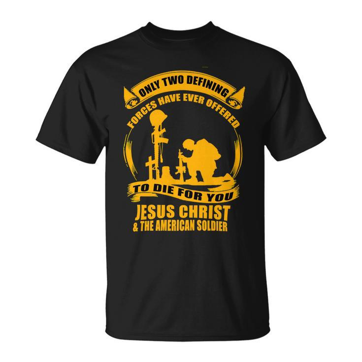 Veteran Veterans Day Two Defining Forces Jesus Christ And The American Soldier 85 Navy Soldier Army Military Unisex T-Shirt