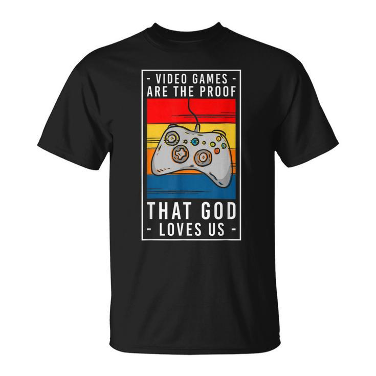 Video Games Are The Proof That God Loves Us Gaming T-shirt