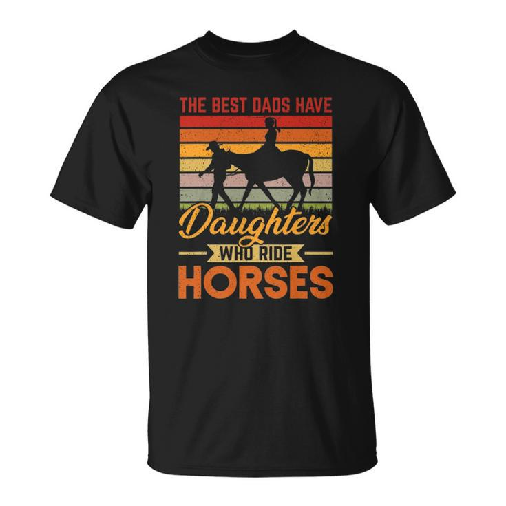 Vintage Best Dads Have Daughters Who Ride Horses Fathers Day Unisex T-Shirt