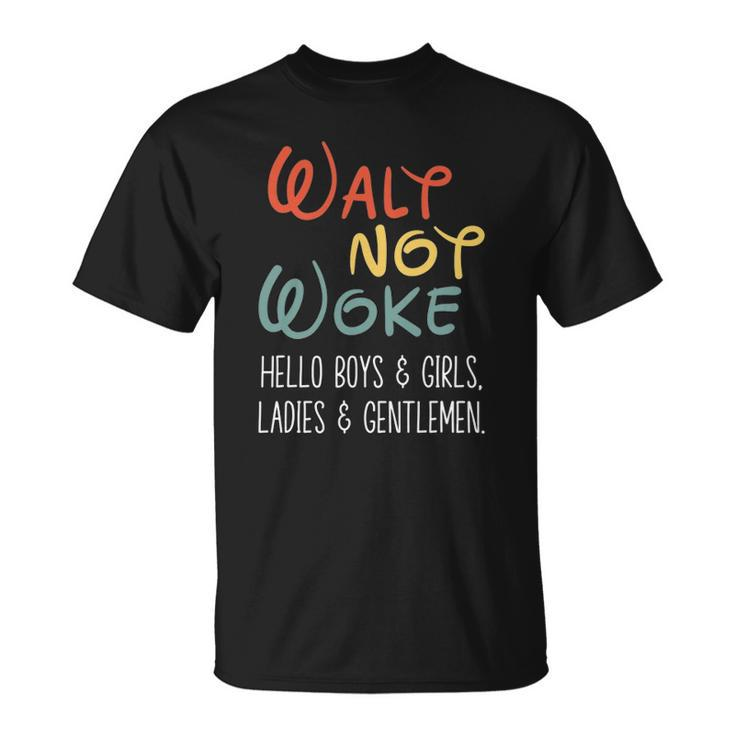 Walt Not Woke Hello Boys & Girls Ladies & Gentlemen Unisex T-Shirt