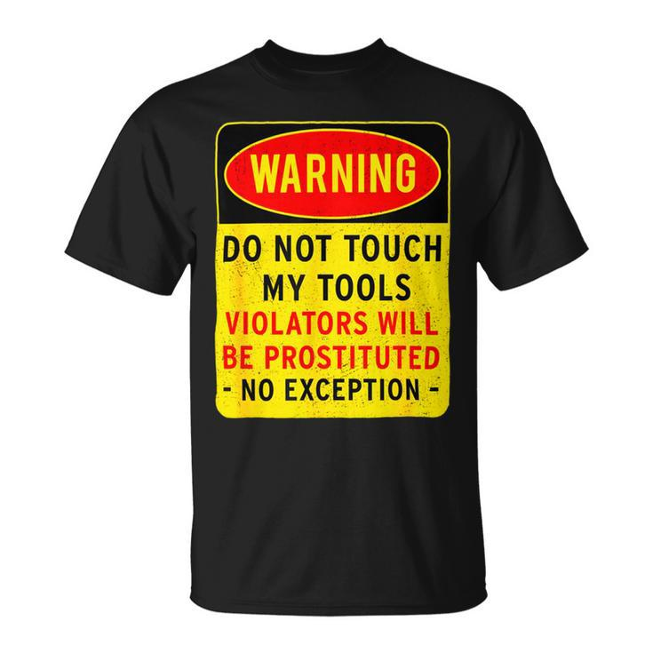 Warning Do Not Touch My Tools 197 Shirt Unisex T-Shirt