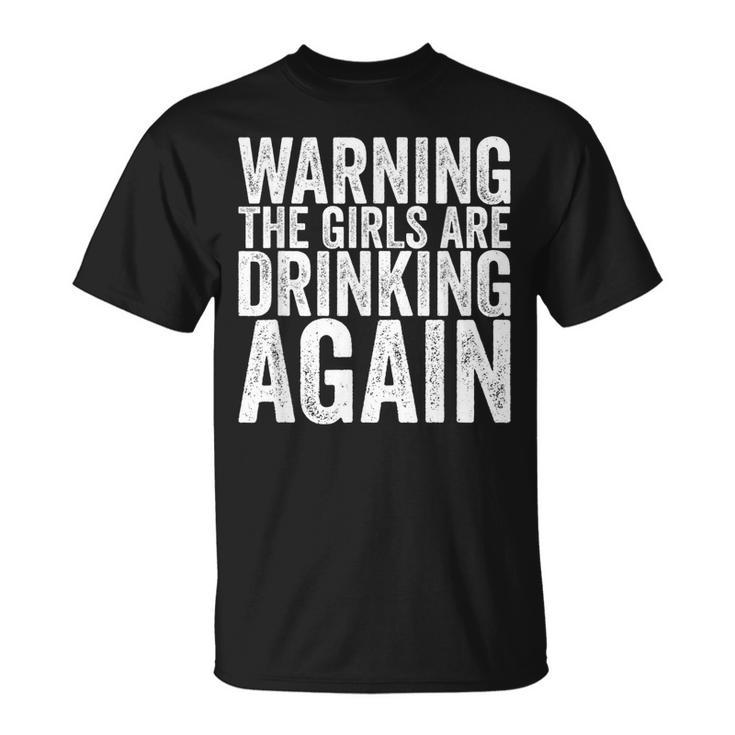 Warning The Girls Are Drinking Again  Unisex T-Shirt
