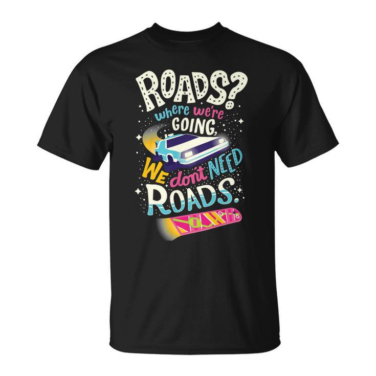 We Dont Need Roads  288 Trending Shirt Unisex T-Shirt