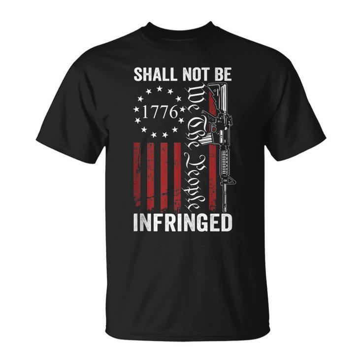 We The People Shall Not Be Infringed - Ar15 Pro Gun Rights  Unisex T-Shirt