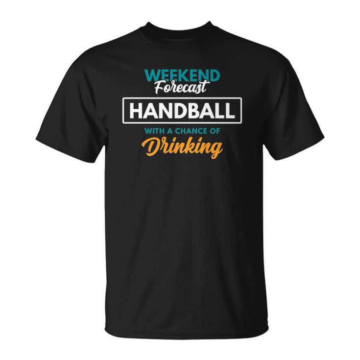 Weekend Forecast Handball Drinking Funny Handball  Unisex T-Shirt