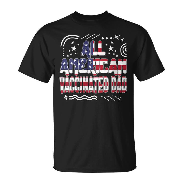 Womens 4Th Of July All American Vaccinated Dad Usa Flag America Ind  Unisex T-Shirt