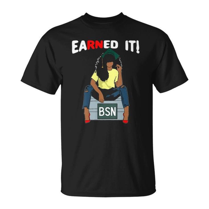 Womens Earned It Bsn Bachelor Of Nursing Black College Graduate Rn Unisex T-Shirt