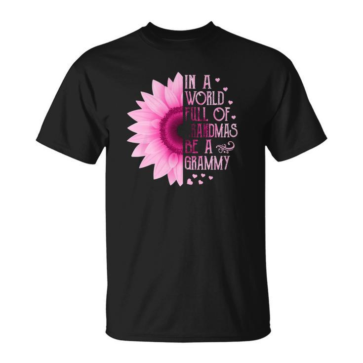 Womens In A World Full Of Grandmas Be A Grammy Sunflower Mothers Unisex T-Shirt