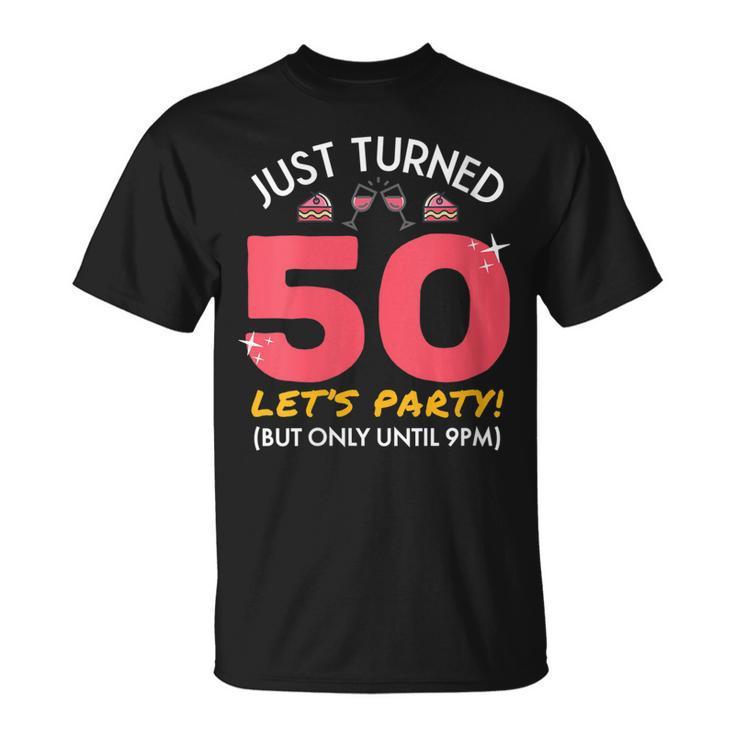 Womens Just Turned 50 Party Until 9Pm Funny 50Th Birthday Gag Gift  Unisex T-Shirt