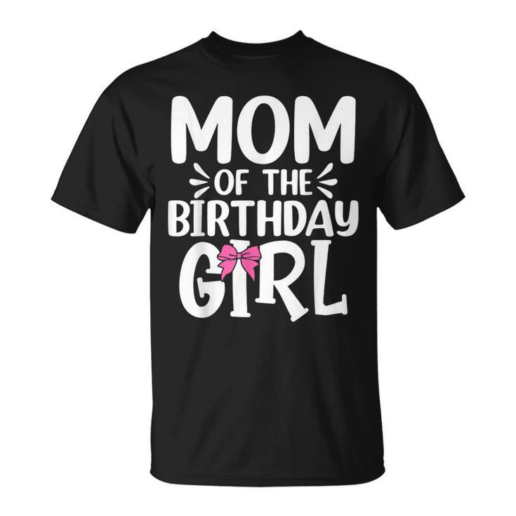 Womens Mom Of The Birthday Girl Funny Mama Mothers Day  Unisex T-Shirt