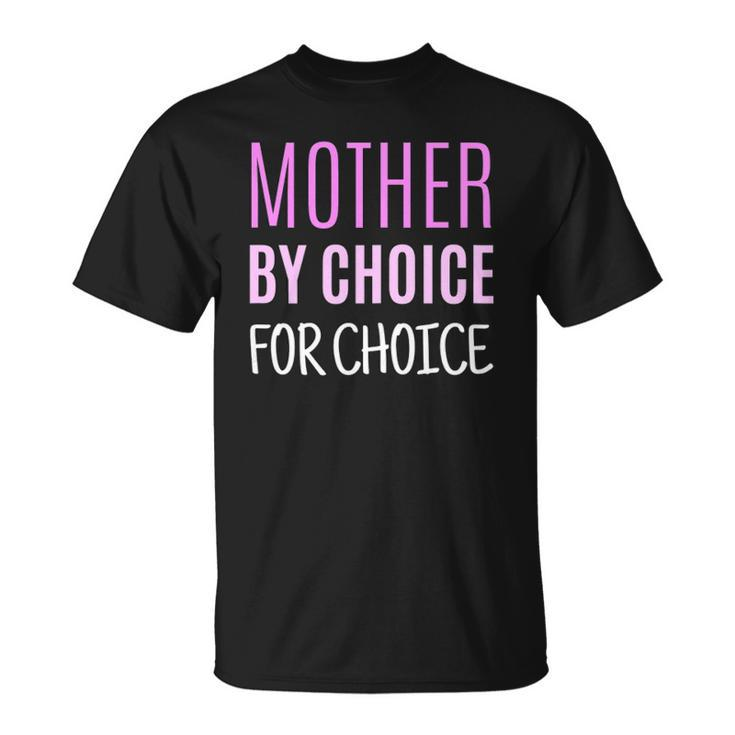 Womens Mother By Choice For Choice Pro Choice Reproductive Rights Unisex T-Shirt