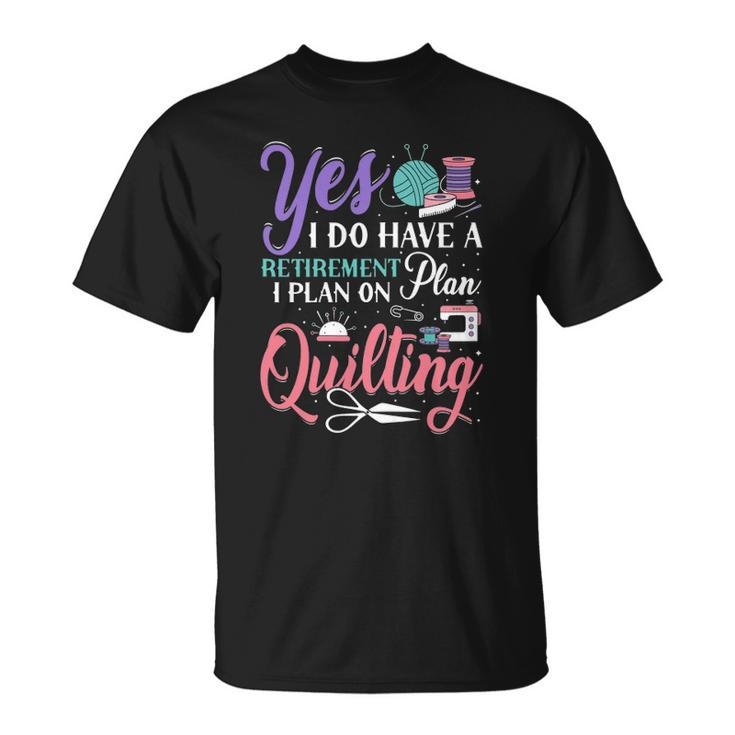 Womens Retirement Plan On Quilting Lover Quilter Novelty Unisex T-Shirt