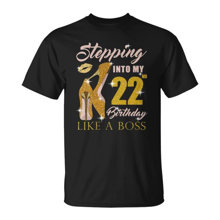 Womens Stepping Into My 22Nd Birthday Like A Boss 22 Yo Bday Gift Unisex T-Shirt
