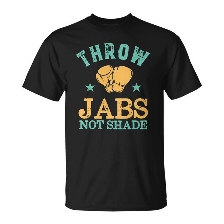 Womens Throw Jabs Not Shade Sarcastic And Funny Women Kickboxing Unisex T-Shirt