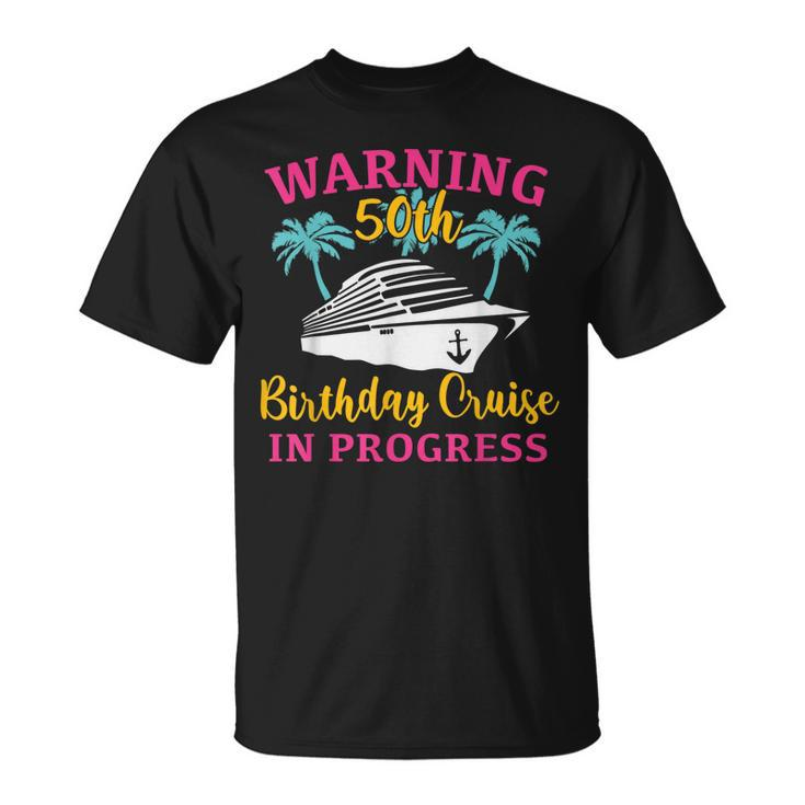 Womens Warning 50Th Birthday Cruise In Progress Funny Cruise  Unisex T-Shirt