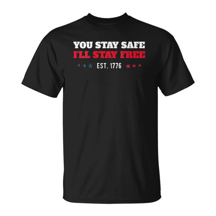 Womens You Stay Safe Ill Stay Free  - Freedom 1776 V-Neck Unisex T-Shirt