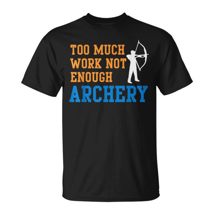 Too Much Work Not Enough Archery Bow Hunting T-shirt