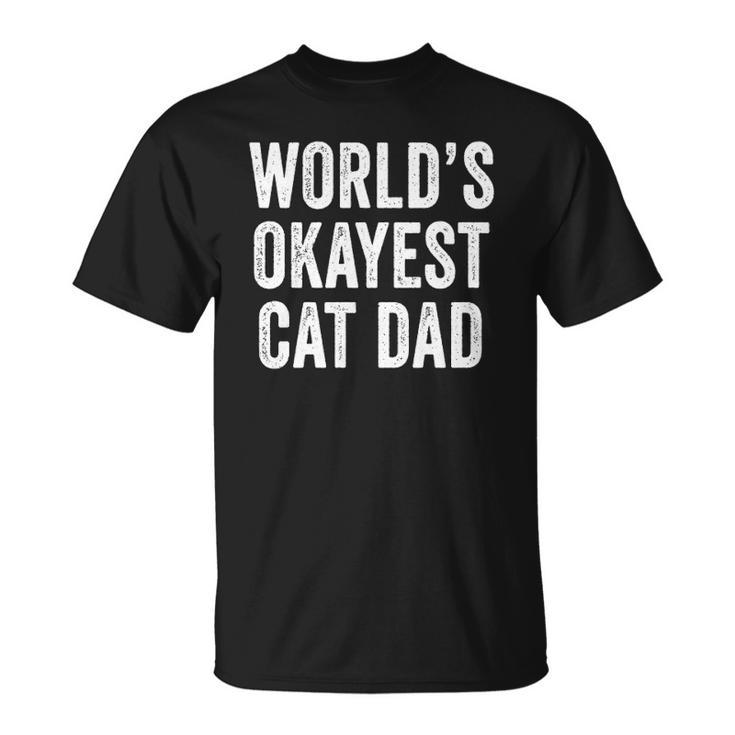 Worlds Okayest Cat Dad Funny Cat Owner Lover Distressed Unisex T-Shirt