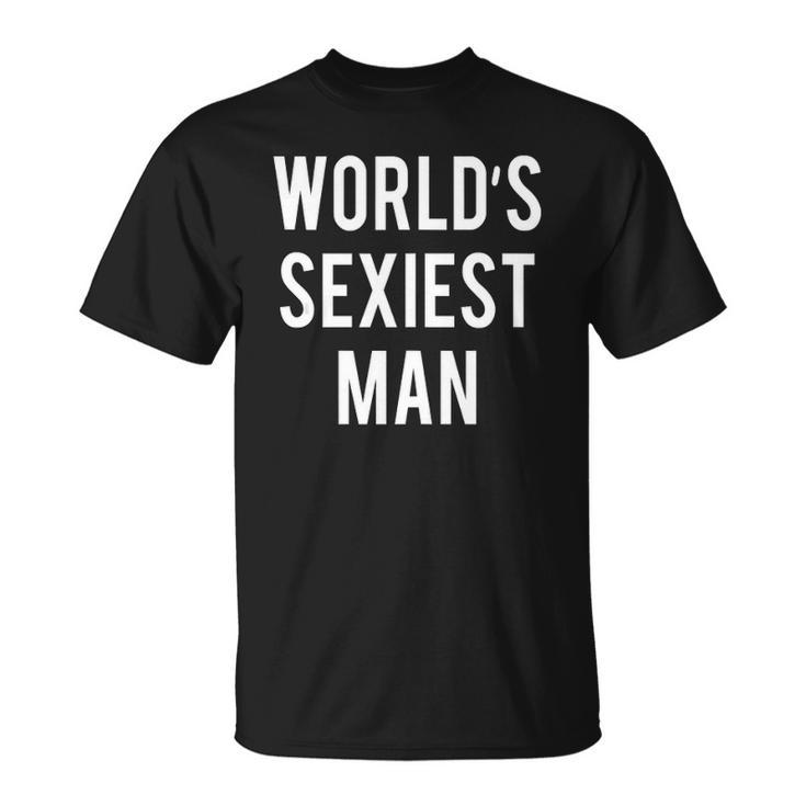 Worlds Sexiest Man Funny  Unisex T-Shirt