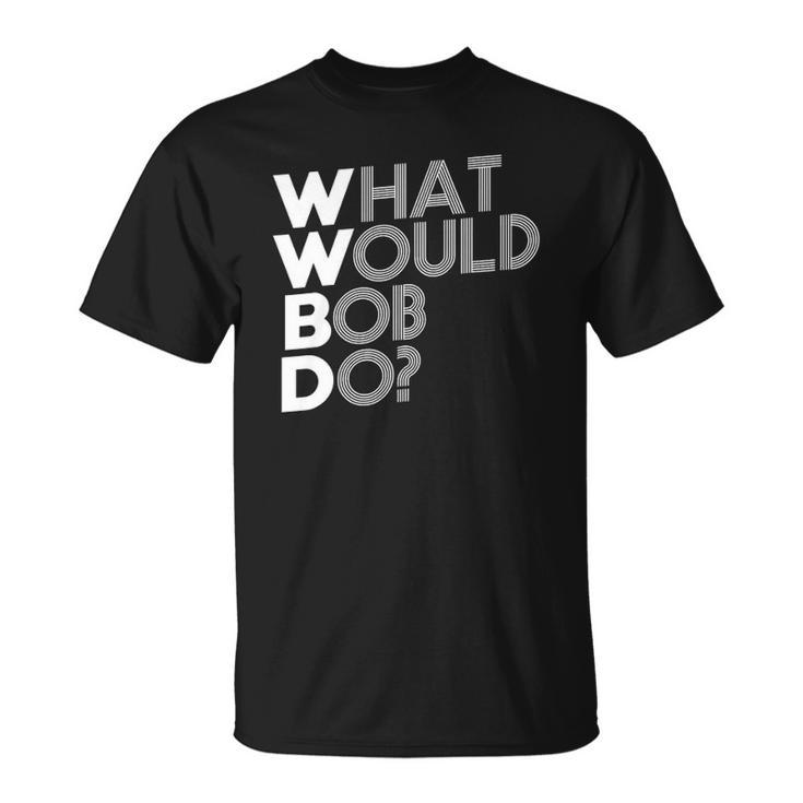 Wwbd What Would Bob Do Novelty Unisex T-Shirt
