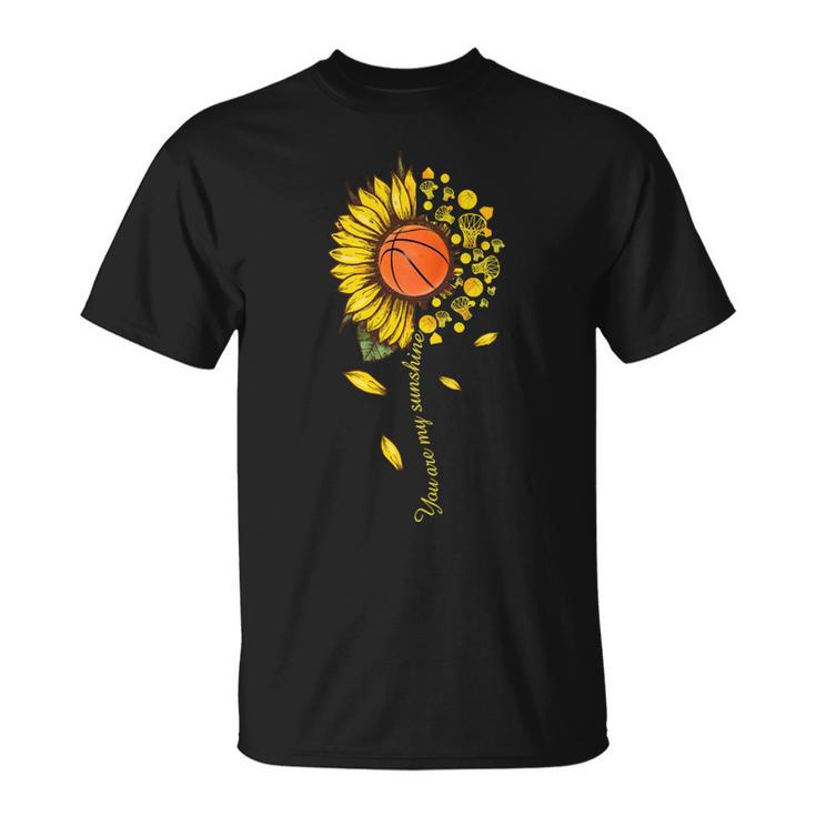 You Are My Sunshine Basketball Sunflower T238 Basket Basketball Unisex T-Shirt
