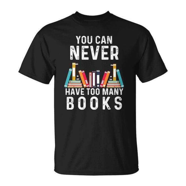 You Can Never Have Too Many Books Book Lover Men Women Kids Unisex T-Shirt