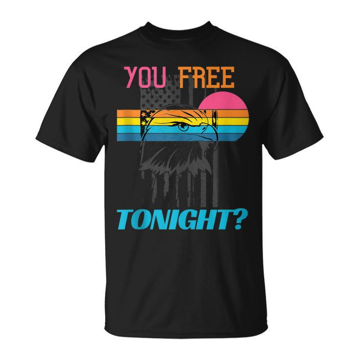 You Free Tonight 4Th Of July Retro American Bald Eagle  Unisex T-Shirt