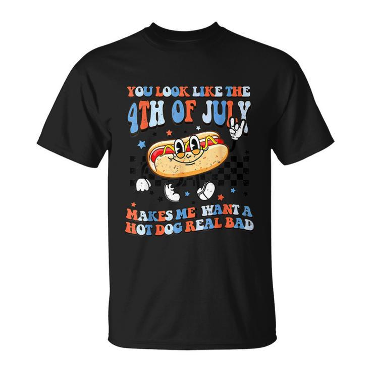 You Look Like 4Th Of July Makes Me Want A Hot Dog Real Bad V2 Unisex T-Shirt
