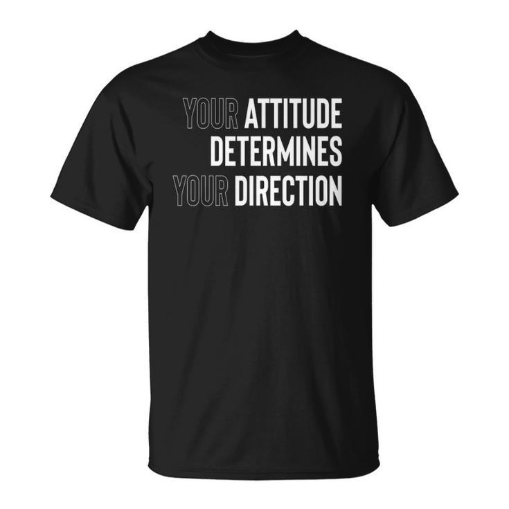 Your Attitude Determines Your Direction Unisex T-Shirt