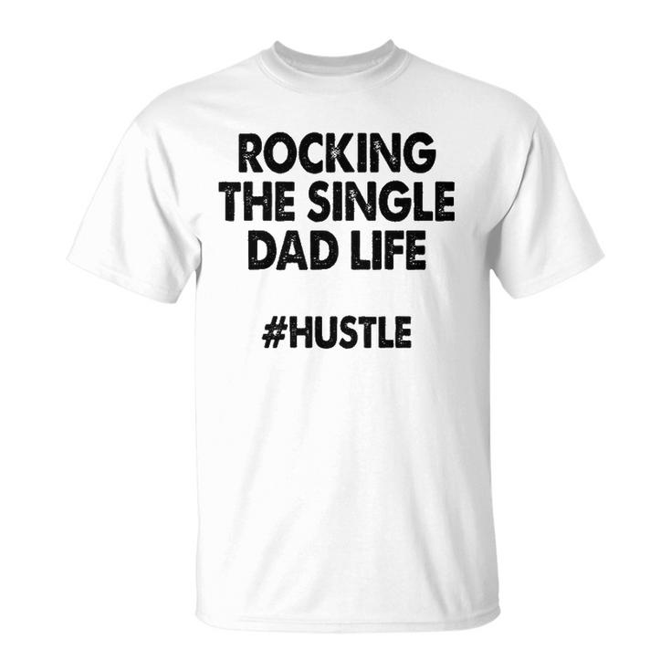 Rocking The Single Dads Life  Funny Family Love Dads Unisex T-Shirt