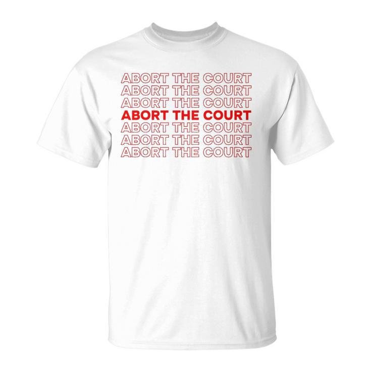 Abort The Court Pro Choice Feminist Abortion Rights Feminism Unisex T-Shirt