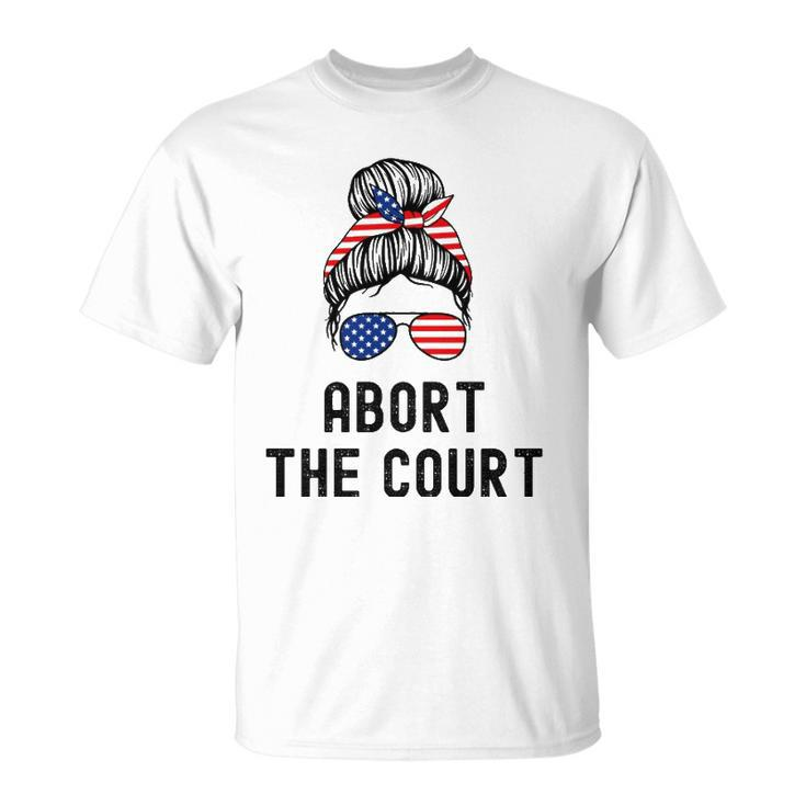 Abort The Court Pro Choice Support Roe V Wade Feminist Body Unisex T-Shirt