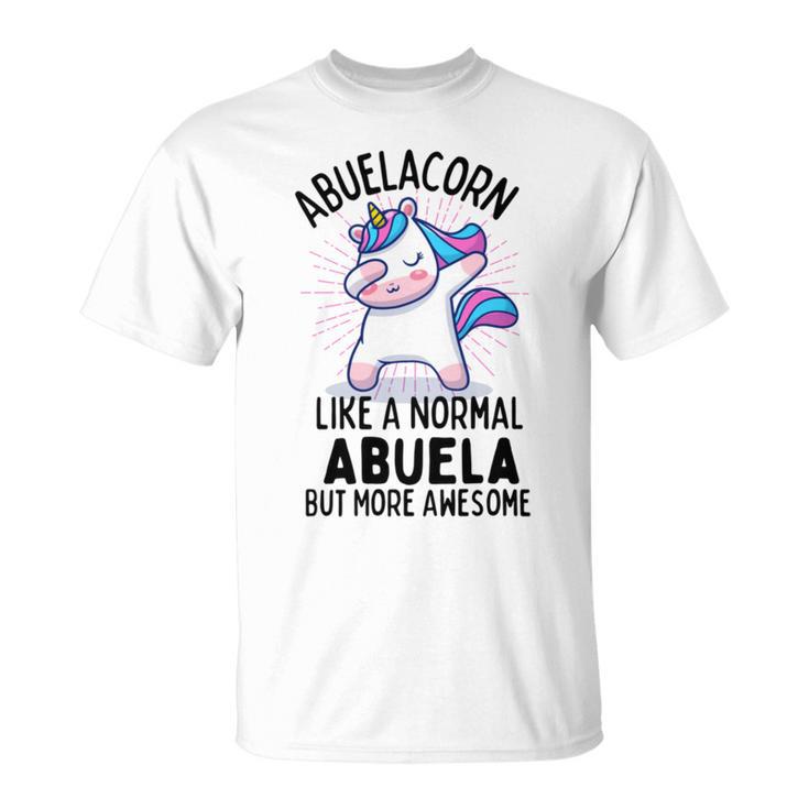 Abuelacorn Funny Unicorn Dabbing Gift Like A Normal Abuela But More Awesome Unisex T-Shirt